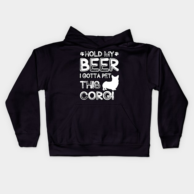 Holding My Beer I Gotta Pet This Corgi Kids Hoodie by danieldamssm